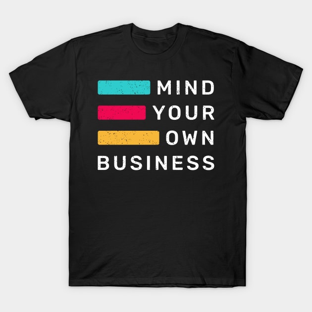 Mind Your Own Business T-Shirt by WMKDesign